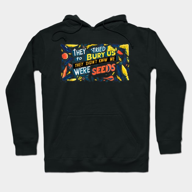 They tried to bury us they didn't know we were seeds. illustration typography graffiti vibrant Hoodie by The Laughing Professor